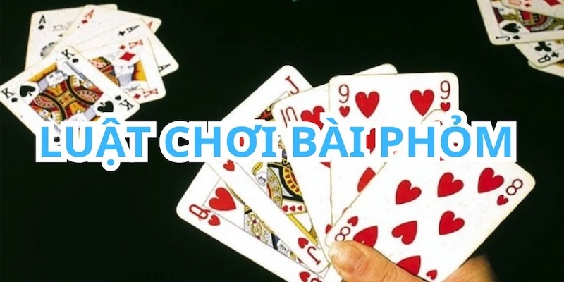 Phỏm - Game bài truyền thống hot nhất TDTC 2025 3 Luật chơi tá lả cho người mới.