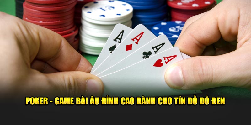 Poker: Game Bài Siêu Trí Tuệ Được Ưa Chuộng Nhất TDTC 2025 1 Thông tin game Poker