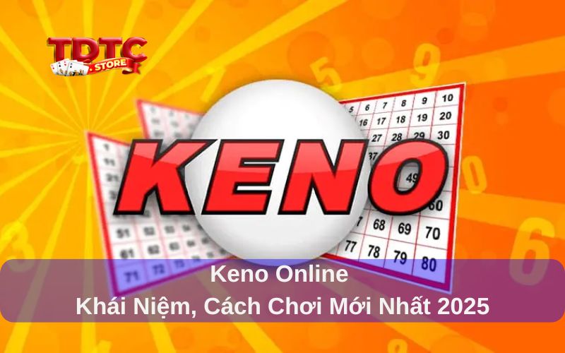 Keno online - Khái niệm, cách chơi, kinh nghiệm chuẩn 2025 1 Keno Online là gì?