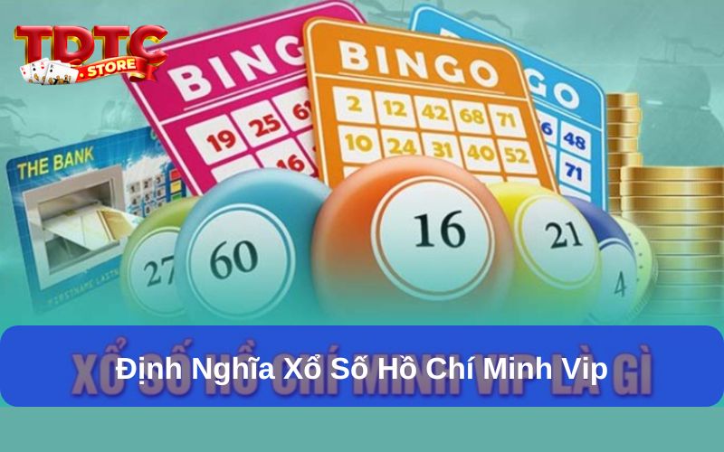 Xổ Số Hồ Chí Minh VIP- Hình Thức Giải Trí Hấp Dẫn Với Tỷ Lệ Thưởng Cao 1 Định nghĩa xổ số Hồ Chí Minh Vip