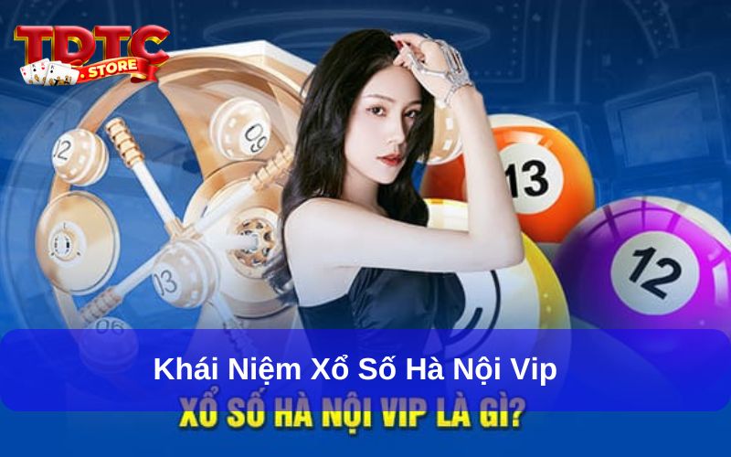 Xổ Số Hà Nội Vip – Mang Lại Cơ Hội Trúng Thưởng Hấp Dẫn Cho Người Mê Số 1 Khái niệm Xổ số Hà Nội Vip