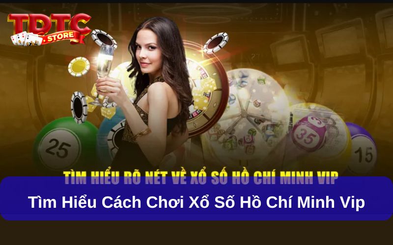 Xổ Số Hồ Chí Minh VIP- Hình Thức Giải Trí Hấp Dẫn Với Tỷ Lệ Thưởng Cao 2 Tìm hiểu cách chơi Xổ số Hồ Chí Minh Vip