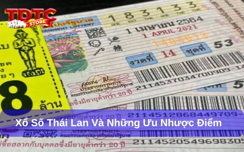 Xổ Số Thái Lan - Tăng Cơ Hội Trúng Thưởng Cực Chất 2 Xổ số Thái Lan có ưu nhược điểm cụ thể