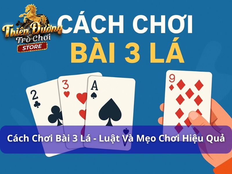 Cách Chơi Bài 3 Lá - Luật Và Mẹo Chơi Hiệu Quả Tại Tdtc